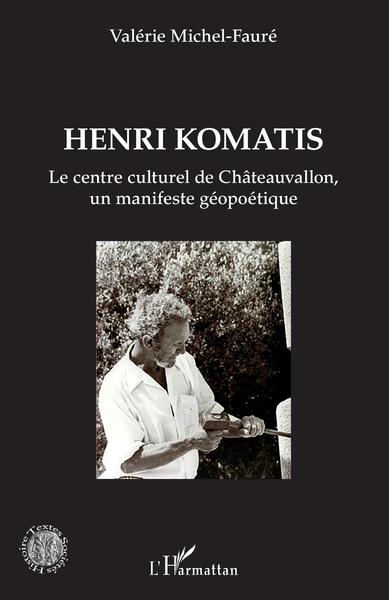 Henri Komatis, Le centre culturel de Châteauvallon, un manifeste géopoétique (9782343241296-front-cover)