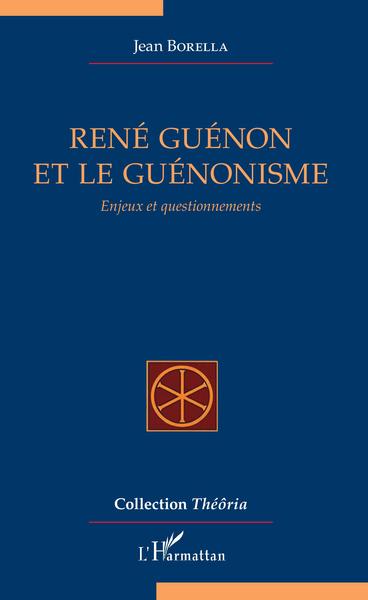 René Guénon et le guénonisme, Enjeux et questionnements (9782343213194-front-cover)