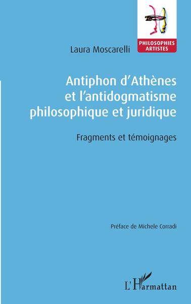 Antiphon d'Athènes et l'antidogmatisme philosophique et juridique, Fragments et témoignages (9782343212951-front-cover)