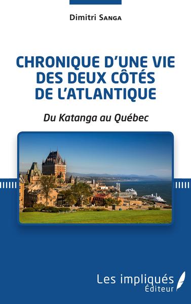 Chronique d'une vie des deux côtés de l'Atlantique, Du Katanga au Québec (9782343221397-front-cover)
