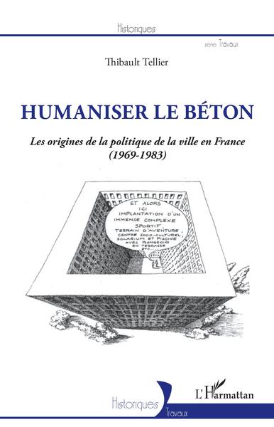 Humaniser le béton, Les origines de la politique de la ville en France (1969-1983) (9782343255064-front-cover)