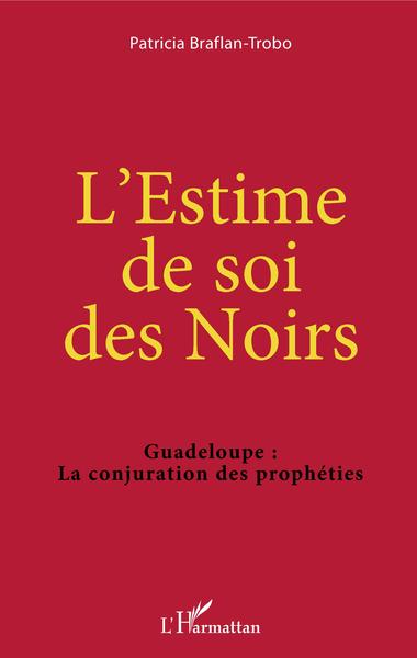 L'Estime de soi des Noirs, Guadeloupe : La conjuration des prophéties (9782343209173-front-cover)
