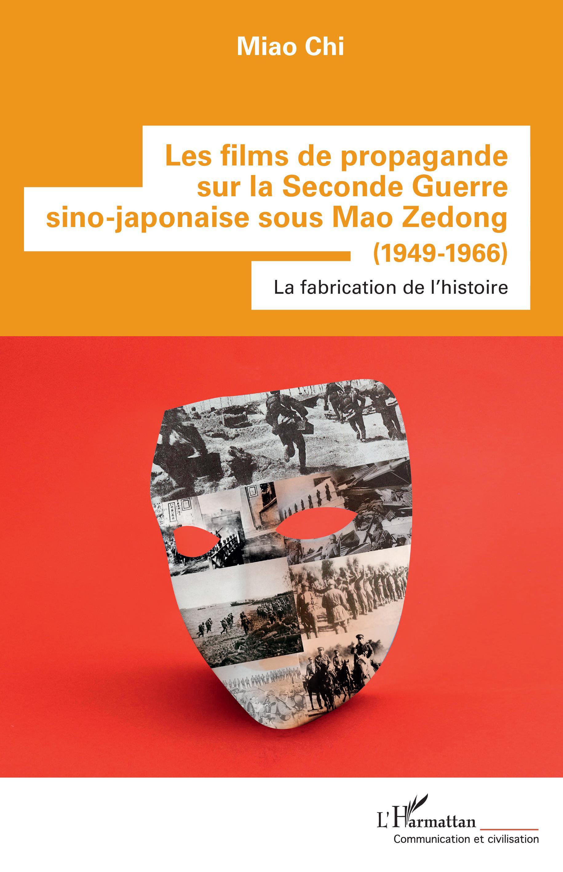 Les films de propagande sur la Seconde Guerre sino-japonaise sous Mao Zedong, (1949-1966) - La fabrication de l'histoire (9782343239972-front-cover)