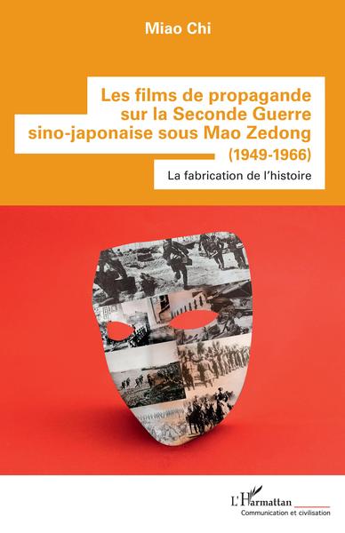 Les films de propagande sur la Seconde Guerre sino-japonaise sous Mao Zedong, (1949-1966) - La fabrication de l'histoire (9782343239972-front-cover)
