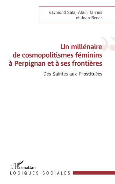 Un millénaire de cosmopolitismes féminins à Perpignan et à ses frontières, Des Saintes aux Prostituées (9782343220512-front-cover)