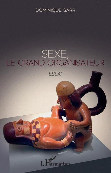 Sexe, le grand organisateur, Essai (9782343201382-front-cover)