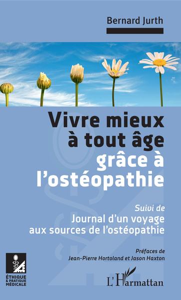 Vivre mieux à tout âge grâce à l'ostéopathie, Suivi de : Journal d'un voyage aux sources de l'ostéopathie (9782343210360-front-cover)