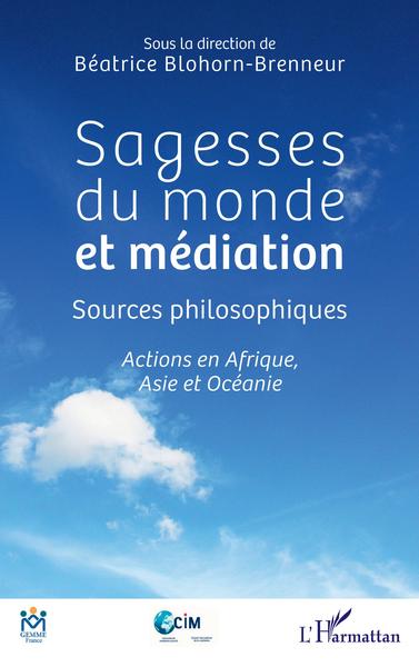 Sagesses du monde et médiation, Sources philosophiques - Actions en Afrique, Asie et Océanie (9782343245096-front-cover)