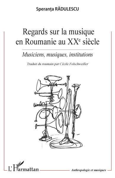 Regards sur la musique en Roumanie au XXe siècle, Musiciens, musiques, institutions (9782343231938-front-cover)