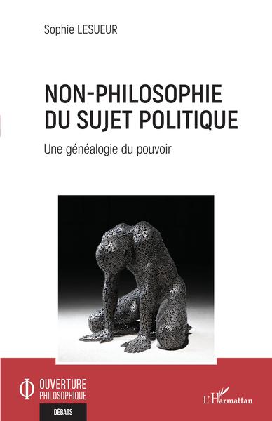 Non-philosophie du sujet politique, Une généalogie du pouvoir (9782343247748-front-cover)