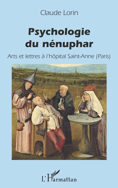 Psychologie du nénuphar, Arts et lettres à l'hôpital Saint-Anne (Paris) (9782343211930-front-cover)