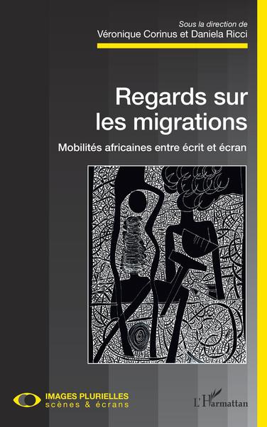 Regards sur les migrations. Mobilités africaines entre écrit et écran (9782343221946-front-cover)