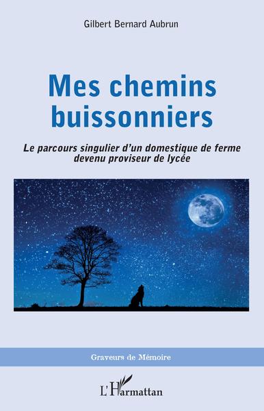 Mes chemins buissonniers, Le parcours singulier d'un domestique de ferme devenu proviseur de lycée (9782343227924-front-cover)