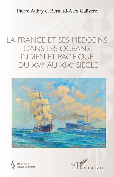 La France et ses médecins dans les océans indien et pacifique du XVIe au XIXe siècle (9782343252940-front-cover)