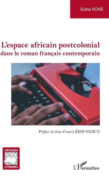 L'espace africain postcolonial, dans le roman français contemporain (9782343202020-front-cover)
