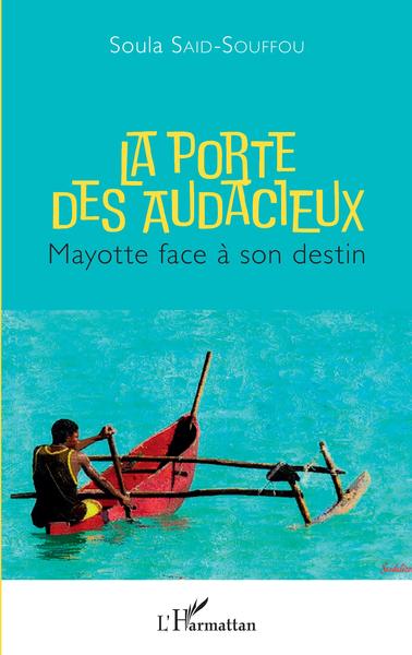 La porte des audacieux, Mayotte face à son destin (9782343212012-front-cover)