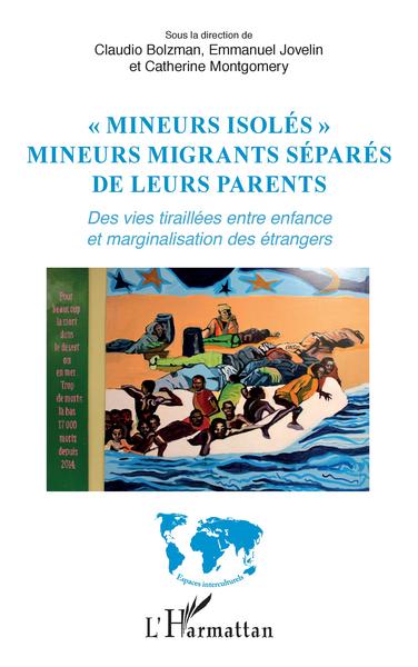 "Mineurs isolés", Mineurs migrants séparés de leurs parents - Des vies tiraillées entre enfance et marginalisation des étrangers (9782343201511-front-cover)