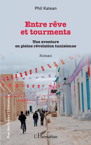 Entre rêve et tourments, Une aventure en pleine révolution tunisienne (9782343244037-front-cover)