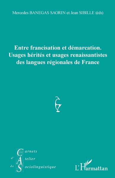Entre francisation et démarcation., Usages hérités et usages renaissantistes des langues régionales de France (9782343213408-front-cover)