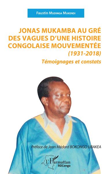 Jonas Mukamba au gré des vagues d'une histoire congolaise mouvementée (1931-2018), Témoignages et constats (9782343244488-front-cover)