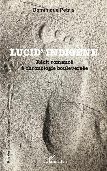 Lucid' Indigène, Récit romancé à chronologie bouleversée (9782343255651-front-cover)