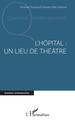 L'hôpital : un lieu de théâtre (9782343242798-front-cover)