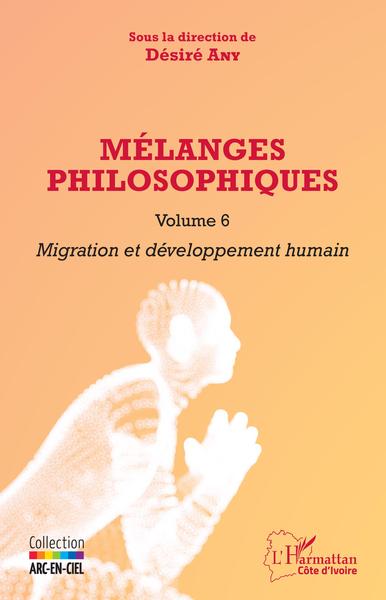 Mélanges philosophiques Volume 6, Migration et développement humain (9782343251240-front-cover)