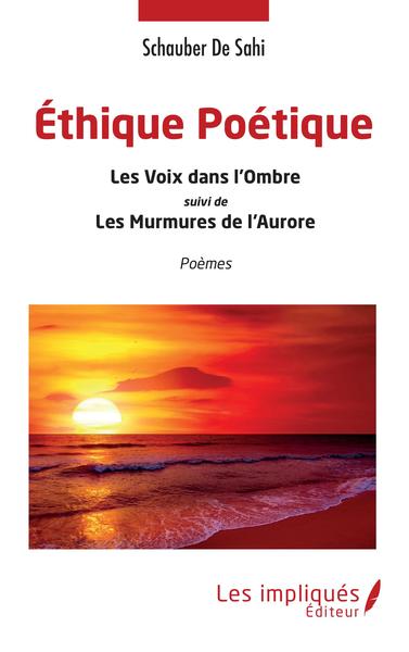 Éthique Poétique, Les Voix dans l'Ombre - suivi de Les Murmures de l'Aurore (9782343229584-front-cover)
