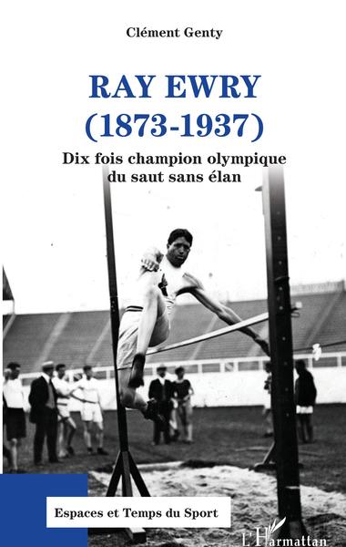 Ray Ewry (1873-1937), Dix fois champion olympique du saut sans élan (9782343232126-front-cover)