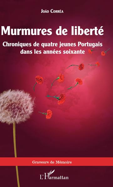 Murmures de liberté, Chroniques de quatre jeunes Portugais dans les années soixante (9782343207483-front-cover)