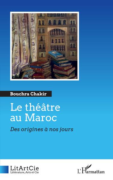 Le théâtre au Maroc, Des origines à nos jours (9782343245973-front-cover)