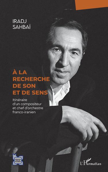 À la recherche de son et de sens, Itinéraire d'un compositeur et chef d'orchestre franco-iranien (9782343244105-front-cover)