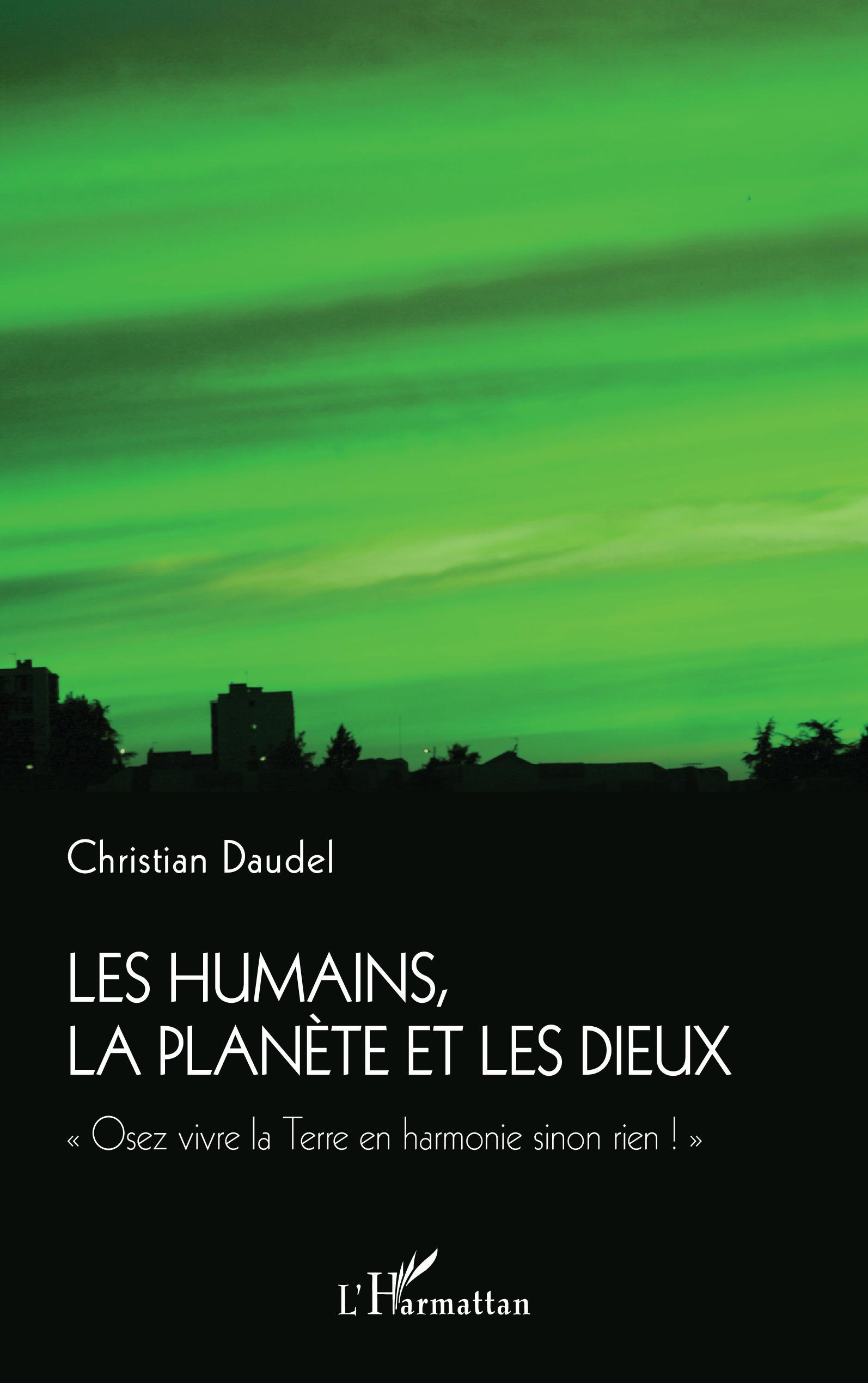 Les humains, la planète et les dieux, "Osez vivre la Terre en harmonie sinon rien !" (9782343245409-front-cover)