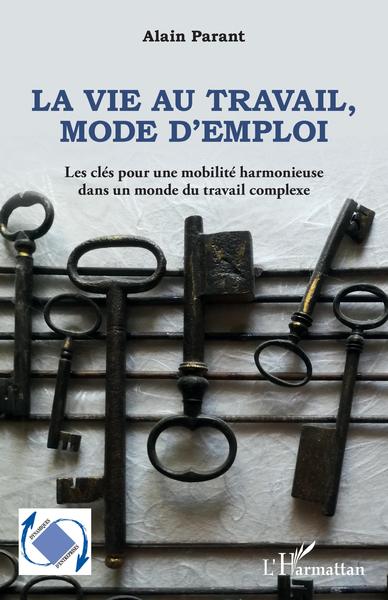 La vie au travail, mode d'emploi, Les clés pour une mobilité harmonieuse dans un monde du travail complexe (9782343235295-front-cover)