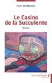 Le Casino de la Succulente, Roman (9782343253640-front-cover)