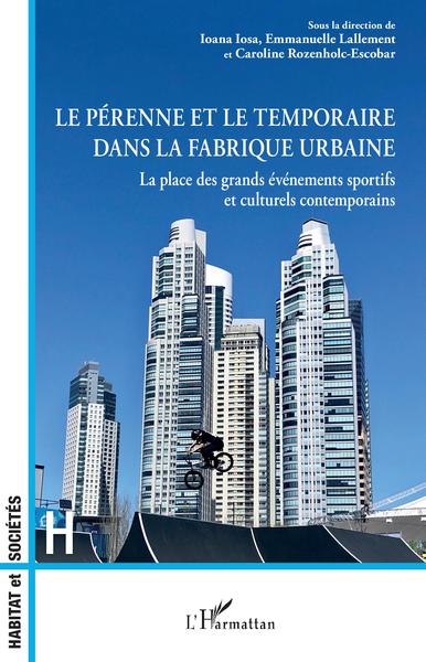 Le pérenne et le temporaire dans la fabrique urbaine, La place des grands événements sportifs et culturels contemporains (9782343257129-front-cover)