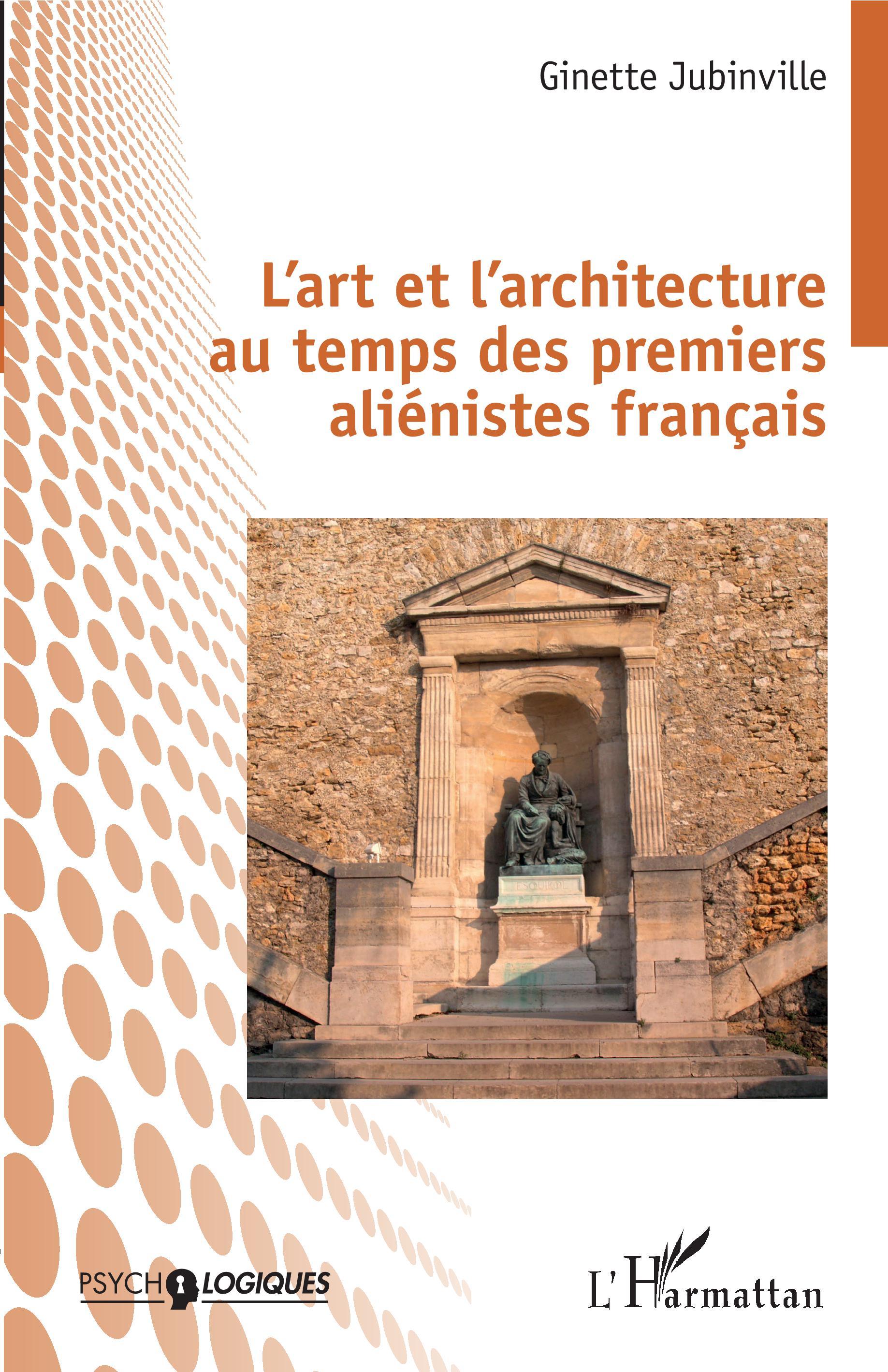 L'art et l'architecture au temps des premiers aliénistes français (9782343200941-front-cover)