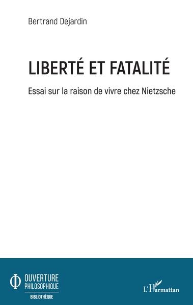 Liberté et fatalité, Essai sur la raison de vivre chez Nietzsche (9782343205038-front-cover)