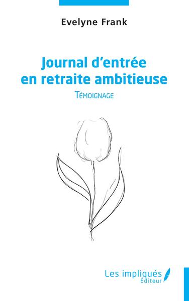 Journal d'entrée en retraite ambitieuse, Témoignage (9782343253930-front-cover)