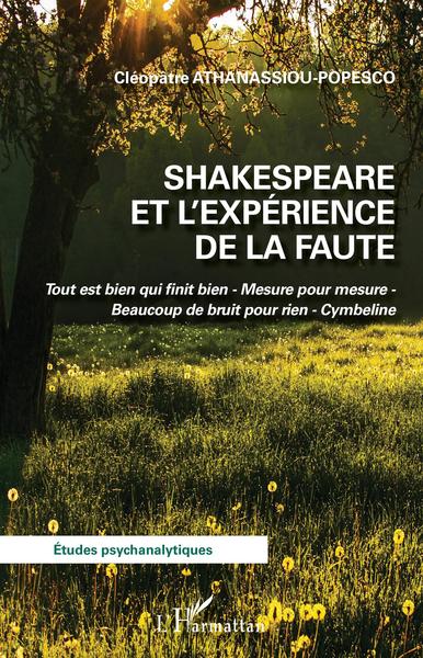 Shakespeare et l'expérience de la faute, Tout est bien qui finit bien - Mesure pour mesure - Beaucoup de bruit pour rien - Cymbe (9782343230993-front-cover)