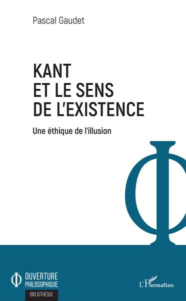Kant et le sens de l'existence, Une éthique de l'illusion (9782343207162-front-cover)