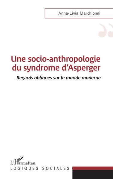 Une socio-anthropologie du syndrome d'Asperger, Regards obliques sur le monde moderne (9782343241241-front-cover)