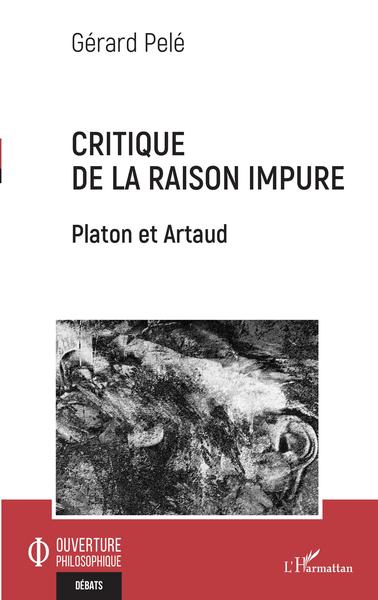Critique de la raison impure, Platon et Artaud (9782343225661-front-cover)
