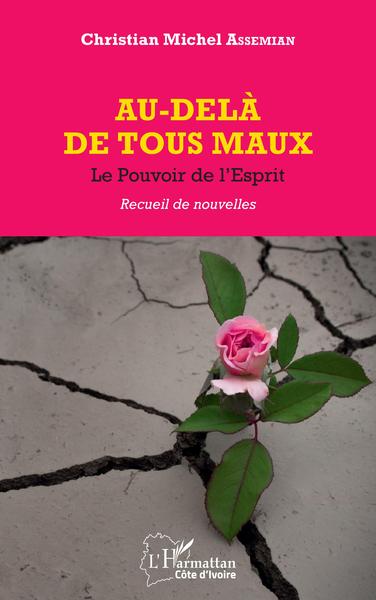 Au-delà de tous les maux, Le Pouvoir de l'Esprit - Recueil de nouvelles (9782343248967-front-cover)