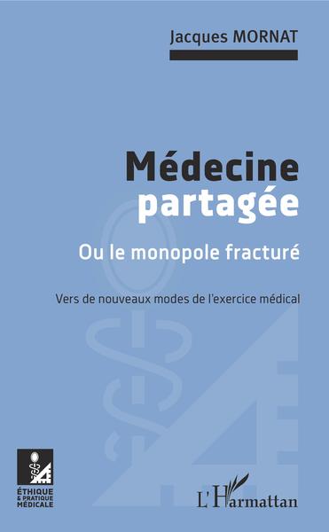 Médecine partagée, Ou le monopole fracturé - Vers de nouveaux modes de l'exercice médical (9782343211336-front-cover)
