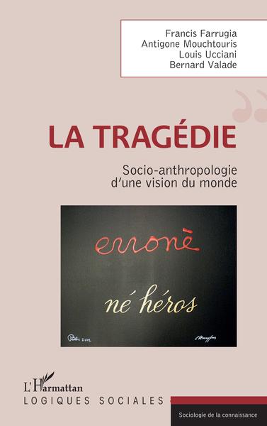 La tragédie, Socio-anthropologie d'une vision du monde (9782343224657-front-cover)