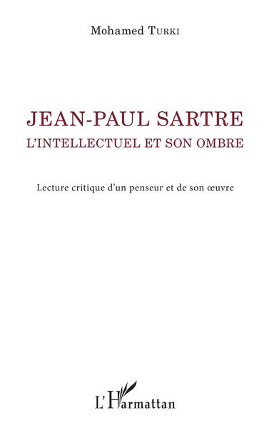 Jean-Paul Sartre. L'intellectuel et son ombre, Lecture critique d'un penseur et de son oeuvre (9782343217949-front-cover)