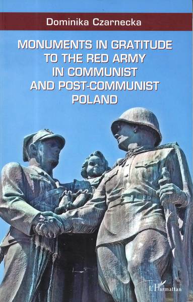 Monuments in gratitude to the Red Army in communist and post-communist Poland (9782343229416-front-cover)
