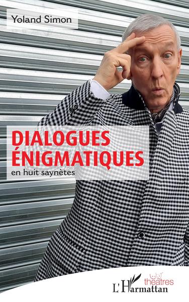 Dialogues énigmatiques, en huit saynètes (9782343251370-front-cover)