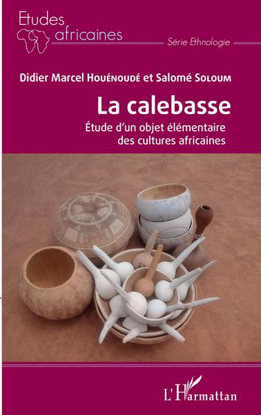 La calebasse. Étude d'un objet élémentaire des cultures africaines (9782343218717-front-cover)